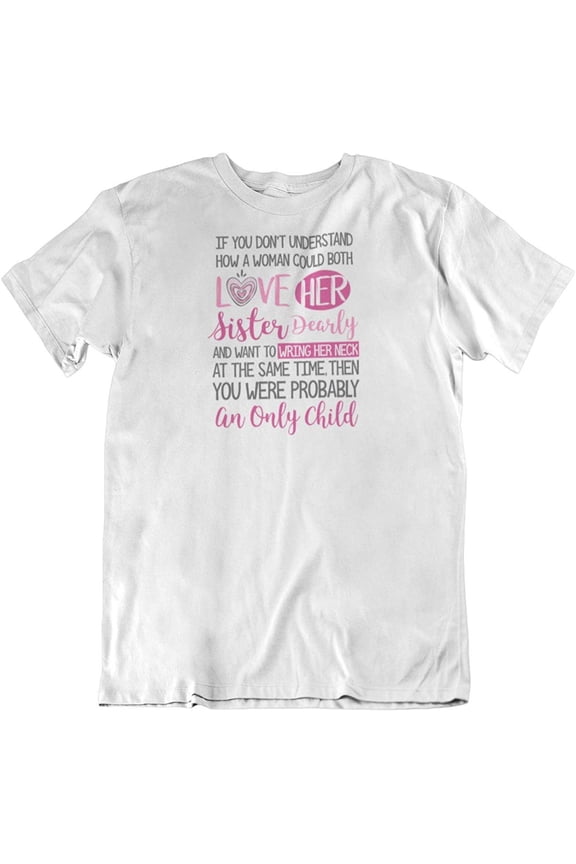 A Woman Could Love Her Sister Dearly Crazy T-Shirt for Siblings, Women & Girls White