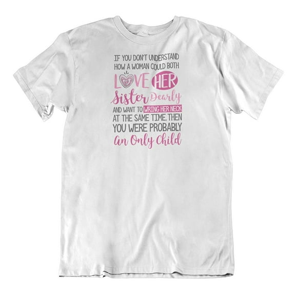 A Woman Could Love Her Sister Dearly Crazy T-Shirt for Siblings, Women & Girls White