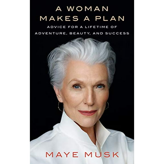 Pre-Owned A Woman Makes a Plan : Advice for a Lifetime of Adventure, Beauty, and Success (Hardcover) 9781984878502