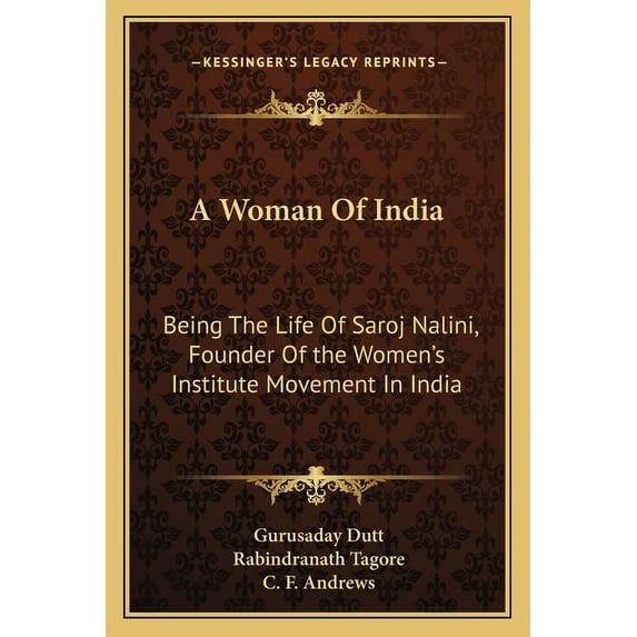 A Woman Of India: Being The Life Of Saroj Nalini, Founder Of the Women's Institute Movement In India, (Paperback)