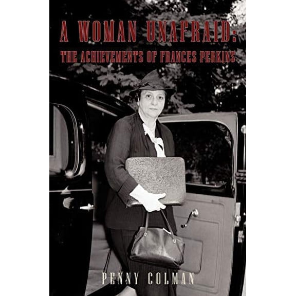 Pre-Owned A Woman Unafraid: The Achievements of Frances Perkins (Paperback) by Colman Penny Colman