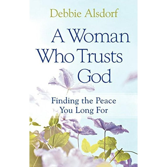 Pre-Owned A Woman Who Trusts God: Finding the Peace You Long For, 9780800733681, 0800733681, Paperback,
