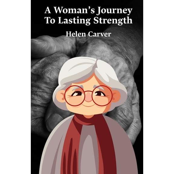 A Woman's Journey To Lasting Strength: A Practical Guide For Women To Build Strength, Find Meaning, And Redefine Life Be, (Paperback)