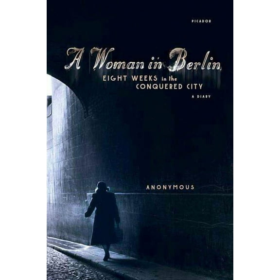 A Woman in Berlin: Eight Weeks in the Conquered City: A Diary, (Paperback)