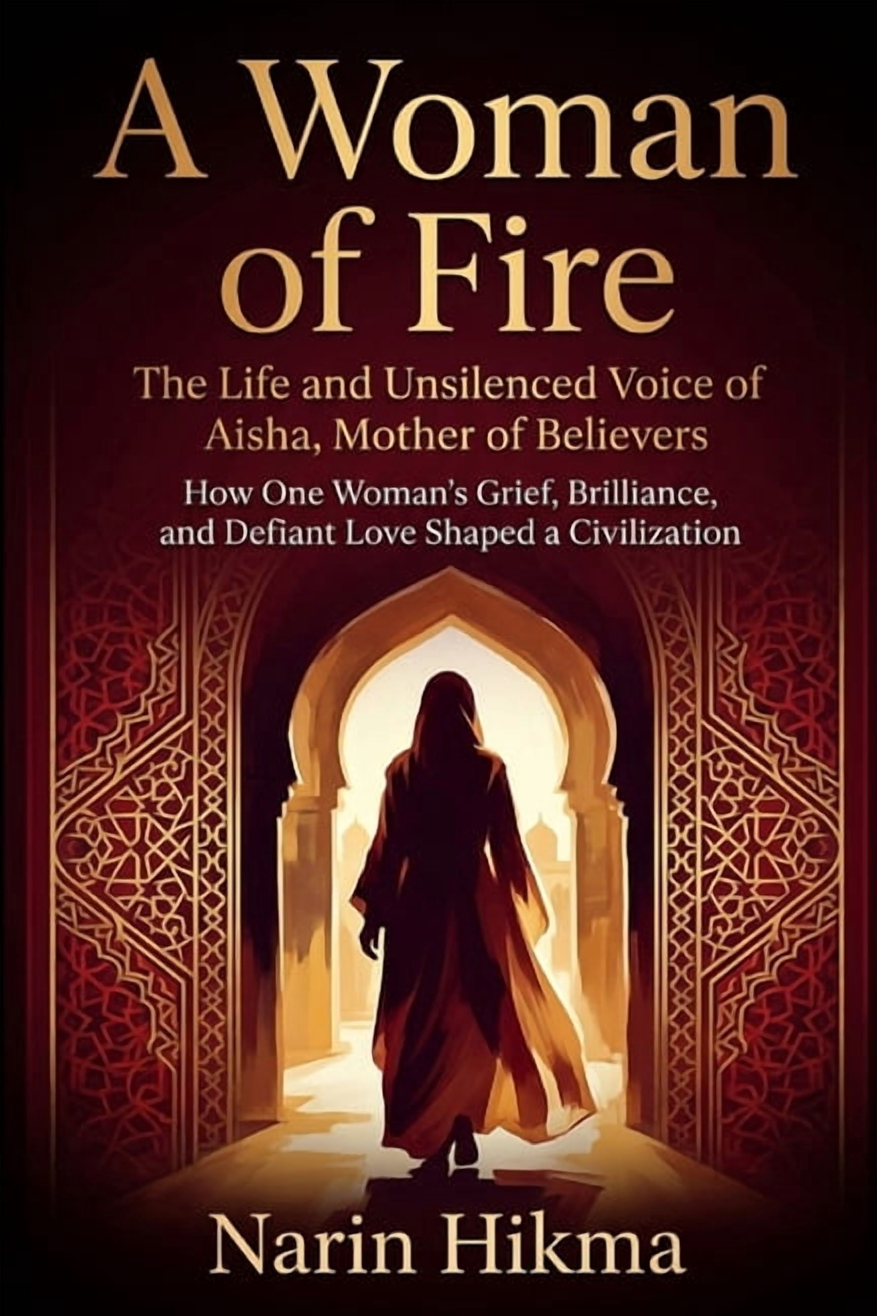 A Woman of Fire: The Life and Unsilenced Voice of Aisha, Mother of Believers: How One Woman's Grief, Brilliance, and Def, (Paperback)
