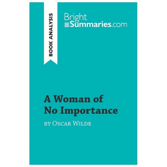 A Woman of No Importance by Oscar Wilde (Book Analysis):Detailed Summary, Analysis and Reading Guide