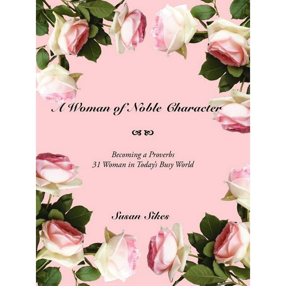 A Woman of Noble Character: Becoming a Proverbs 31 Woman in Today's Busy World, (Paperback)
