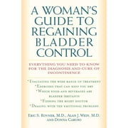 ERIC S ROVNER; ALAN J WEIN; DONNA CARUSO A Woman's Guide to Regaining Bladder Control : Everything You Need to Know for the Diagnosis and Cure of Incontinence (Paperback)