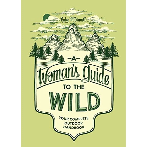 Pre-Owned A Woman's Guide to the Wild: Your Complete Outdoor Handbook (Paperback) 1632170051 9781632170057