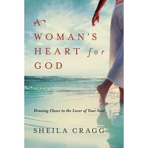 A Woman's Heart for God : Drawing Closer to the Lover of Your Soul