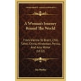 thumbnail image 1 of A Woman's Journey Round The World: From Vienna To Brazil, Chili, Tahiti, China, Hindostan, Persia, And Asia Minor (1852), (Hardcover), 1 of 1