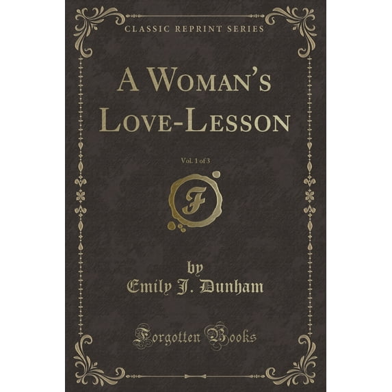 A Woman's Love-Lesson, Vol. 1 of 3 (Classic Reprint)