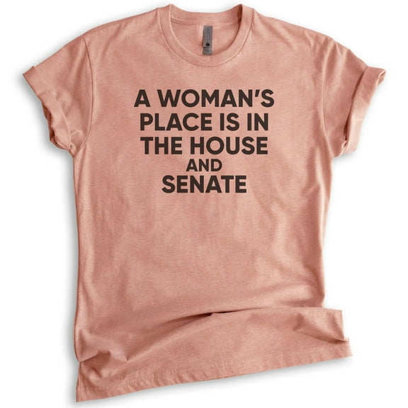 A Woman's Place Is In The House And Senate Shirt, Unisex Women's Shirt, Feminist Shirt, Political Shirt, Heather Sunset, Medium