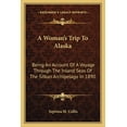 thumbnail image 1 of A Woman's Trip To Alaska : Being An Account Of A Voyage Through The Inland Seas Of The Sitkan Archipelago In 1890 (Paperback), 1 of 1
