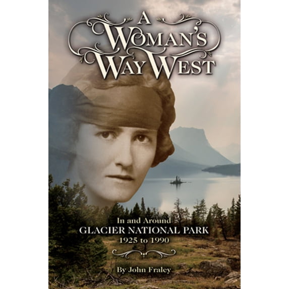 Pre-Owned A Woman's Way West: In and Around Glacier National Park, 1925-1990 (Paperback) 1560377623 9781560377627