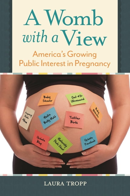 A Womb with a View: America's Growing Public Interest in Pregnancy, (Hardcover)