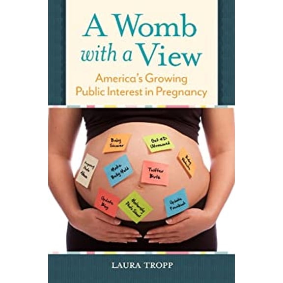 Pre-Owned A Womb with a View : America's Growing Public Interest in Pregnancy (Hardcover) 9781440828096