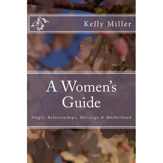 A Women's Guide: Single, Relationships, Marriage & Motherhood, (Paperback)