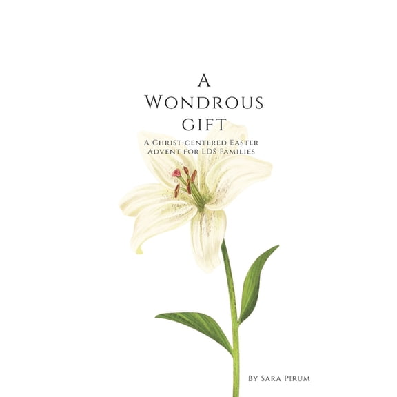 A Wondrous Gift: A Christ-Centered Easter Advent for LDS Families, (Paperback)