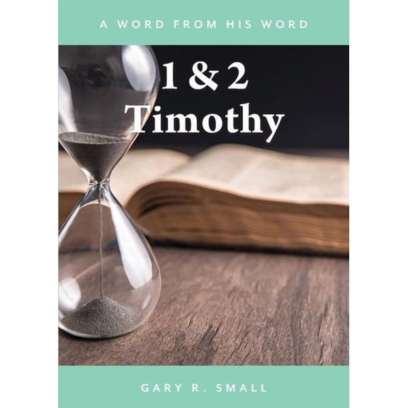 A Word from His Word 1 & 2 Timothy, (Paperback)