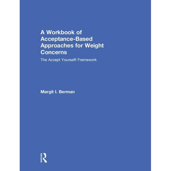 A Workbook of Acceptance-Based Approaches for Weight Concerns (Hardcover)