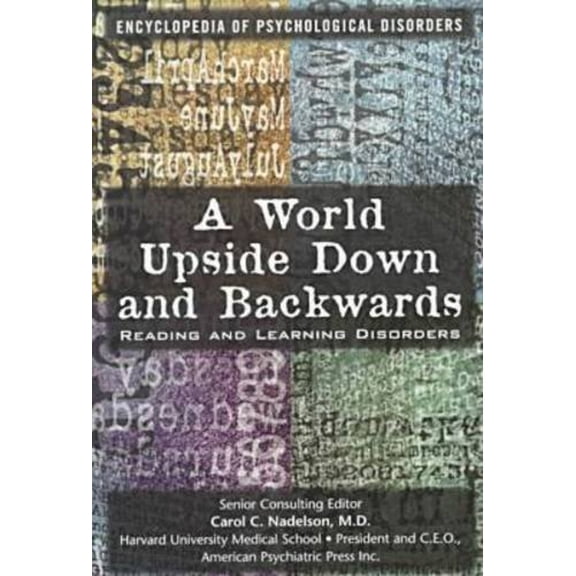 Pre-Owned A World Upside Down and Backwards: Reading and Learning Disorders (Encyclopedia of Psychological Disorders) (Unknown) 0791048942 9780791048948