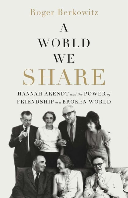 A World We Share: Hannah Arendt and the Power of Friendship in a Broken World, (Hardcover)