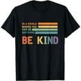 thumbnail image 1 of A World Where You Can Be Anything Be Kind Kindness - Kind T-Shirt Shirts, 1 of 3