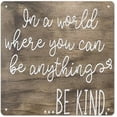 thumbnail image 1 of in A World Where You Can Be Anything Be Kind, Farmhouse Decor, Bedroom Wall Art, Motivational Words, Stay Kind Decoration Metal Tin Sign Wall Decor 8 * 8 in, 1 of 4