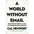 thumbnail image 1 of Pre-Owned A World Without Email: Reimagining Work in an Age of Communication Overload (Hardcover) 0525536558 9780525536550, 1 of 1