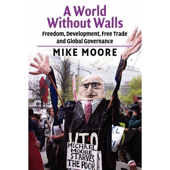 A World Without Walls: Freedom, Development, Free Trade and Global Governance, (Paperback)