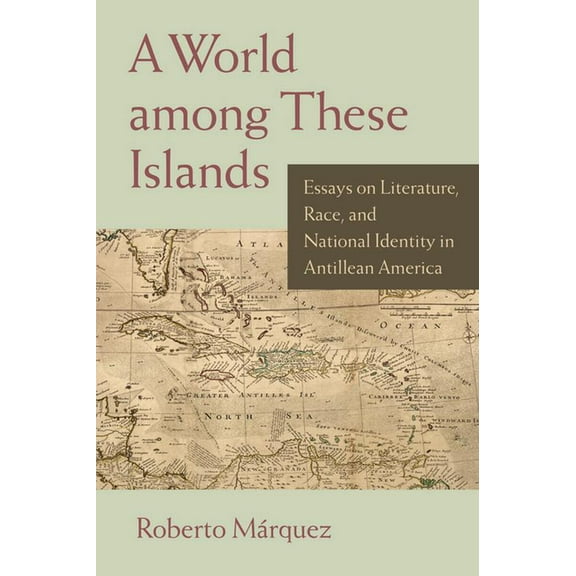 A World among These Islands : Essays on Literature, Race, and National Identity in Antillean America (Paperback)