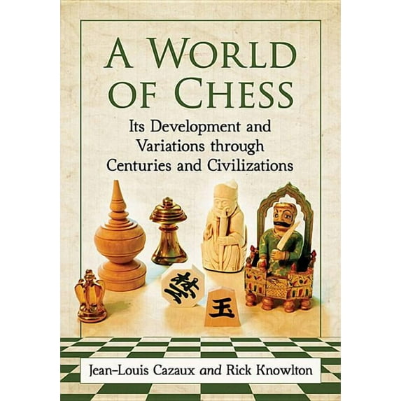 A World of Chess: Its Development and Variations Through Centuries and Civilizations, (Paperback)