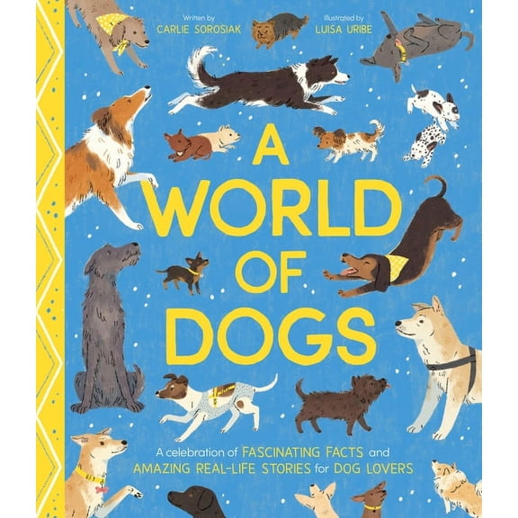 World of A World of Dogs: A Celebration of Fascinating Facts and Amazing Real-Life Stories for Dog Lovers, Book 1, (Hardcover)