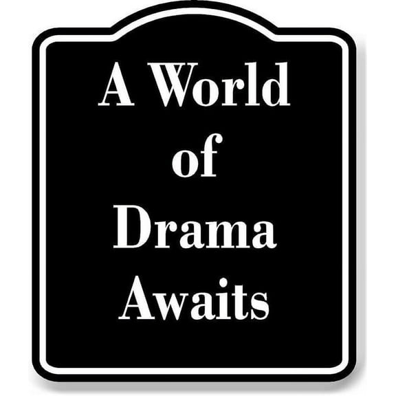 A World of Drama Awaits BLACK Aluminium Composite Sign 8.5''x10''