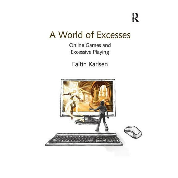 A World of Excesses: Online Games and Excessive Playing, (Hardcover)