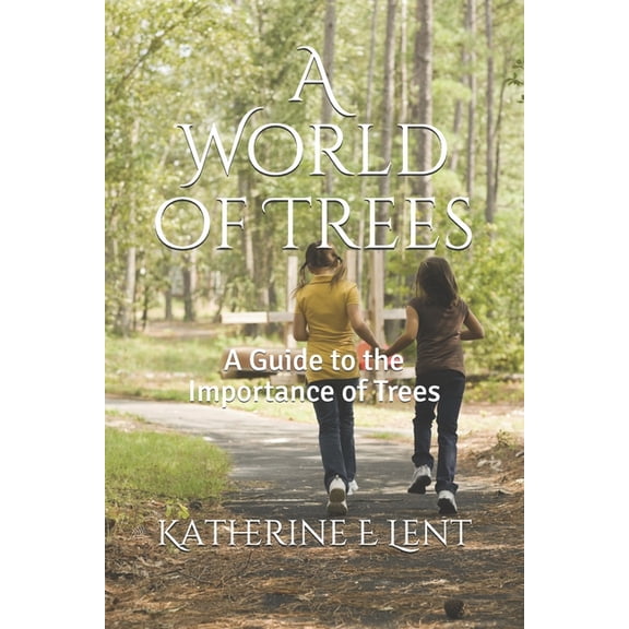 A World of Trees: A Guide to the Importance of Trees: A World of Trees : A Guide to the Importance of Trees (Paperback)