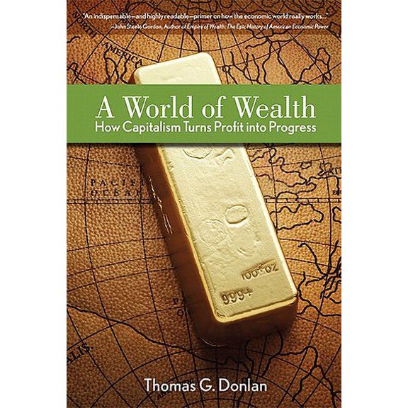 Pre-Owned A World of Wealth : How Capitalism Turns Profits Into Progress (Hardcover)