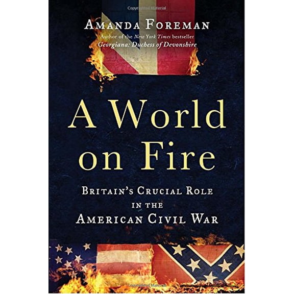 Pre-Owned A World on Fire: Britain's Crucial Role in the American Civil War (Hardcover) 037550494X 9780375504945