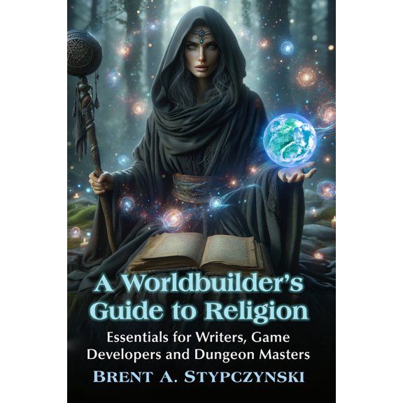 A Worldbuilder's Guide to Religion: Essentials for Writers, Game Developers and Dungeon Masters, (Paperback)