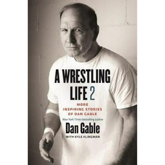 Pre-Owned A Wrestling Life 2: More Inspiring Stories of Dan Gable (Paperback) 160938587X 9781609385873