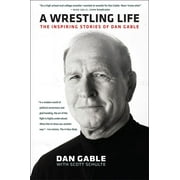 A Wrestling Life : The Inspiring Stories of Dan Gable (Hardcover)