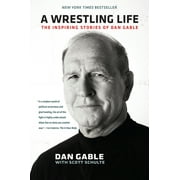 A Wrestling Life : The Inspiring Stories of Dan Gable (Paperback)