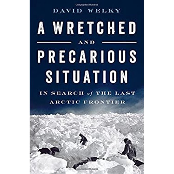 Pre-Owned A Wretched and Precarious Situation: In Search of the Last Arctic Frontier Paperback