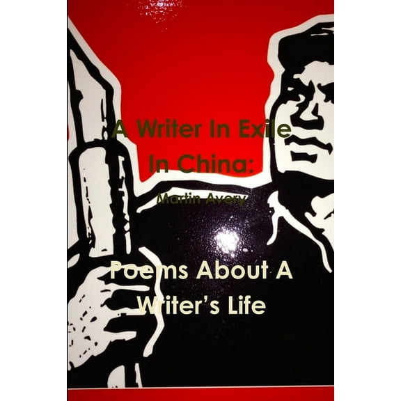 A Writer In Exile In China: Poems About A Writer's Life, (Paperback)