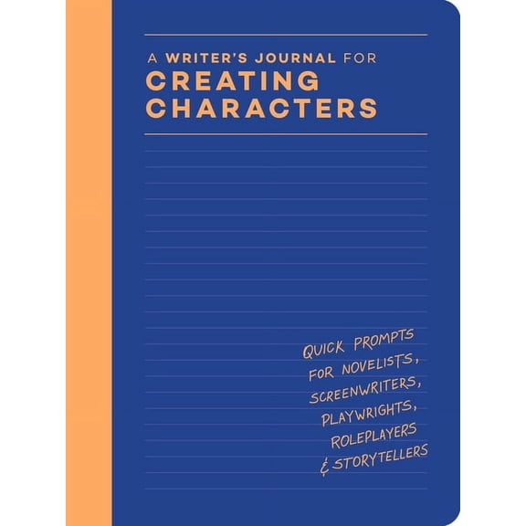 A Writer's Journal for Creating Characters: Quick Prompts for Novelists, Screenwriters, Playwrights, Roleplayers & Story, (Hardcover)