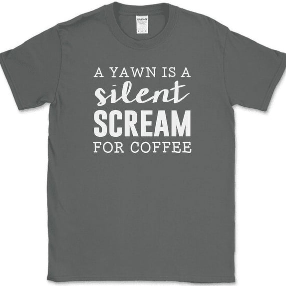 A Yawn Is A Silent Scream For Coffee T-Shirt Funny Caffeine Humor Tee - Charcoal, XL