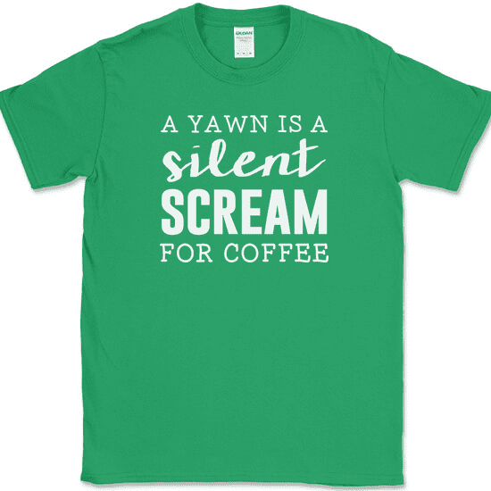 A Yawn Is A Silent Scream For Coffee T-Shirt Funny Caffeine Humor Tee - Green, 5XL