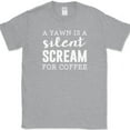 thumbnail image 1 of A Yawn Is A Silent Scream For Coffee T-Shirt Funny Caffeine Humor Tee - Heather Grey, M, 1 of 1