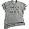 thumbnail image 1 of A Yawn Is Just A Silent Scream For Coffee T-shirt, Unisex Women's Men's Shirt, Funny Coffee T-shirt, Dark Heather Gray, Large, 1 of 6